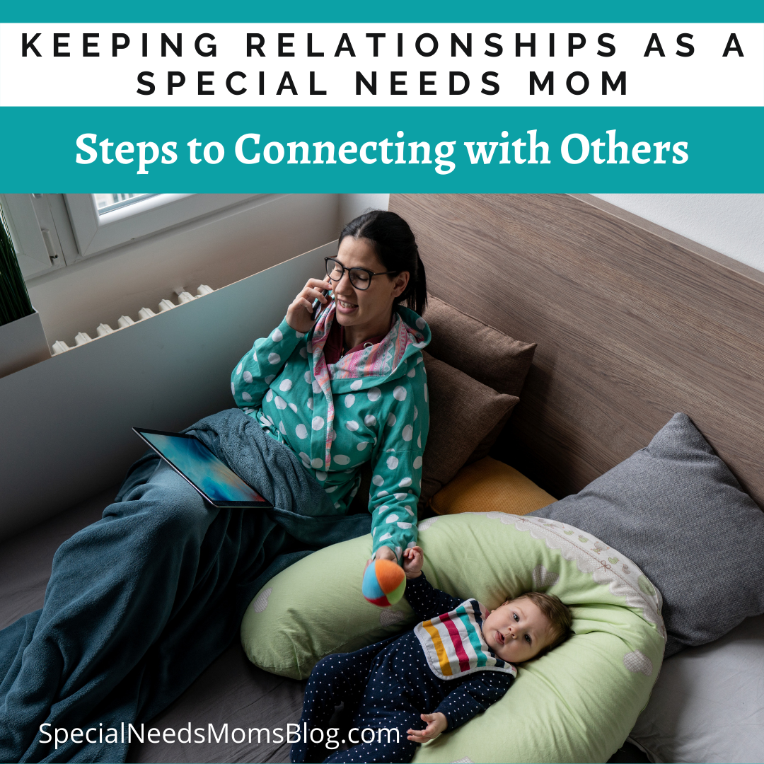 Keeping Relationships as a Special Needs Mom: Steps to Connecting with ...