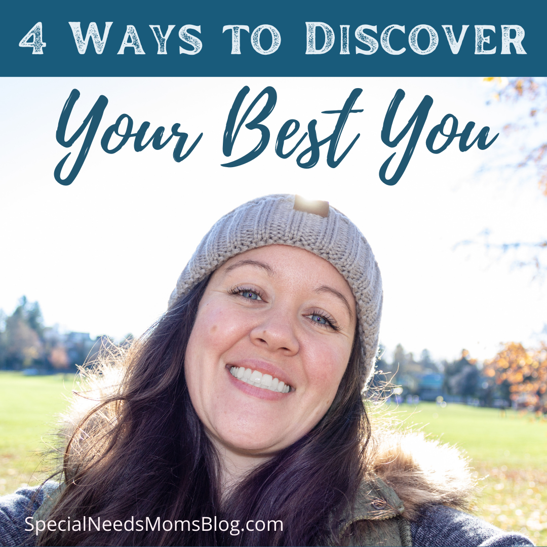Four Ways to Discover Your Best You - Special Needs Moms Blog